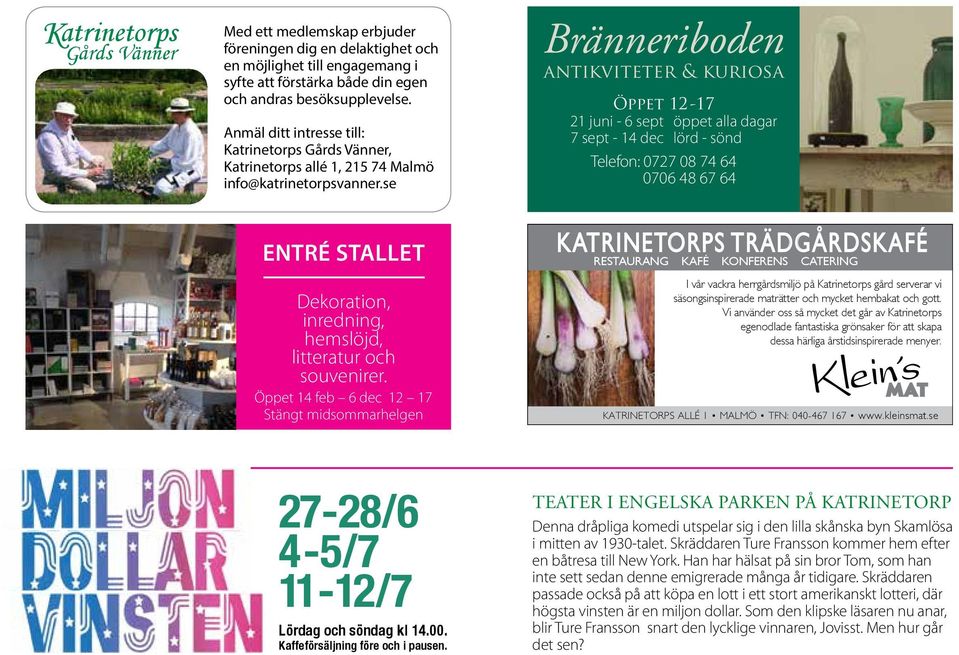 se Bränneriboden antikviteter & kuriosa Öppet 12-17 21 juni - 6 sept öppet alla dagar 7 sept - 14 dec lörd - sönd Telefon: 0727 08 74 64 0706 48 67 64 Entré stallet Dekoration, inredning, hemslöjd,