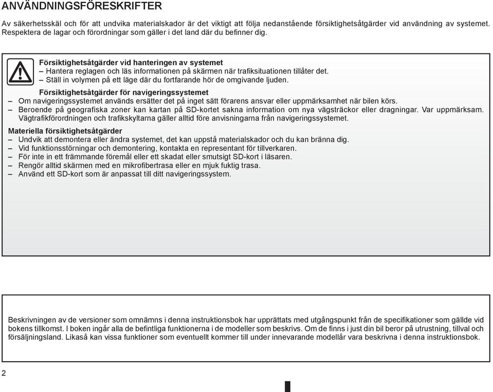 Försiktighetsåtgärder vid hanteringen av systemet Hantera reglagen och läs informationen på skärmen när trafiksituationen tillåter det.