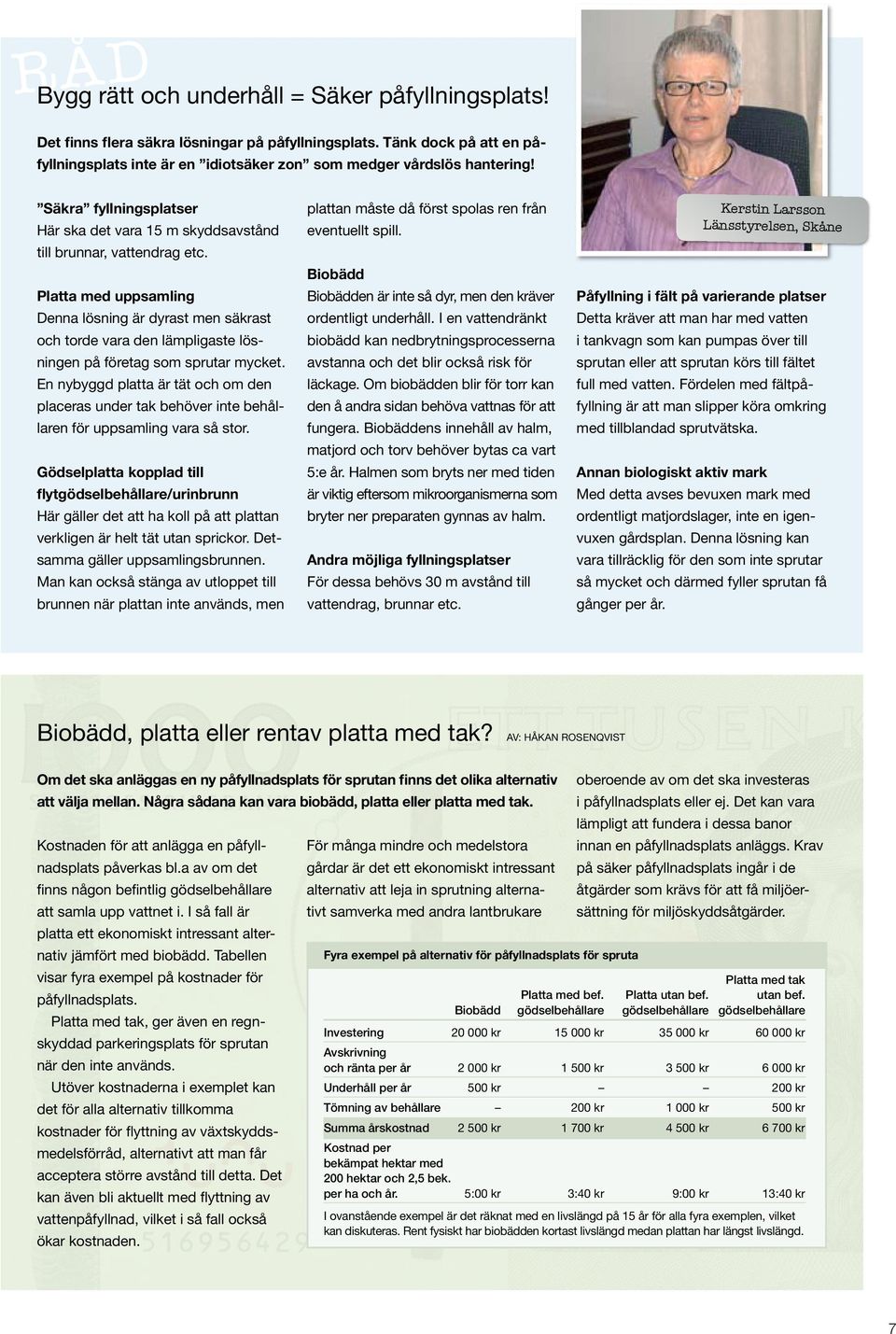 Platta med uppsamling Denna lösning är dyrast men säkrast och torde vara den lämpligaste lösningen på företag som sprutar mycket.