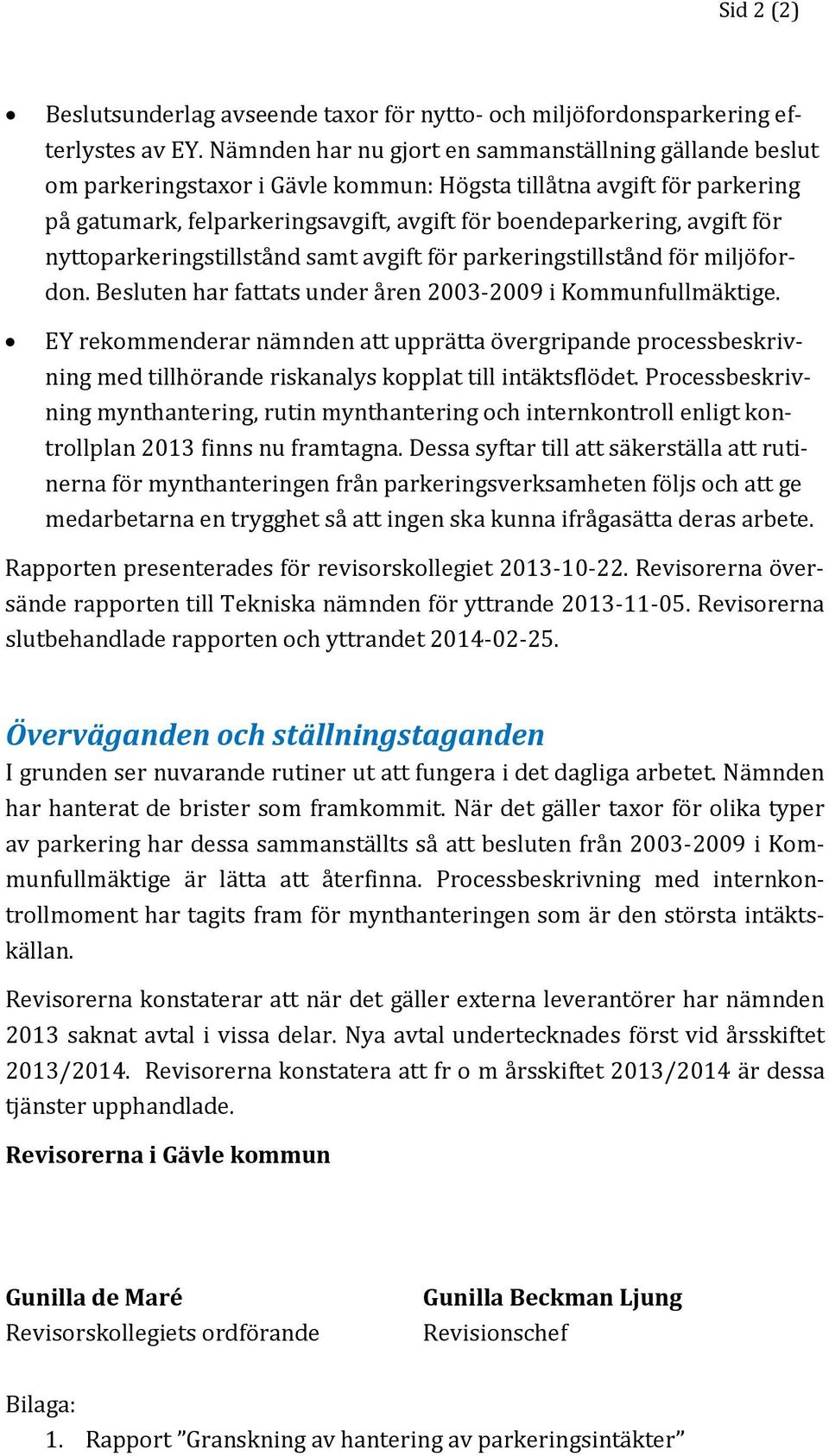 för nyttoparkeringstillstånd samt avgift för parkeringstillstånd för miljöfordon. Besluten har fattats under åren 2003-2009 i Kommunfullmäktige.