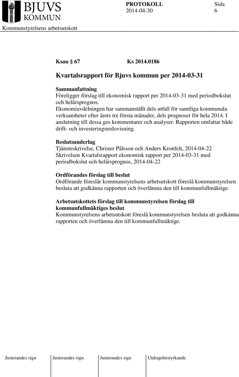 Rapporten omfattar både drift- och investeringsredovisning.