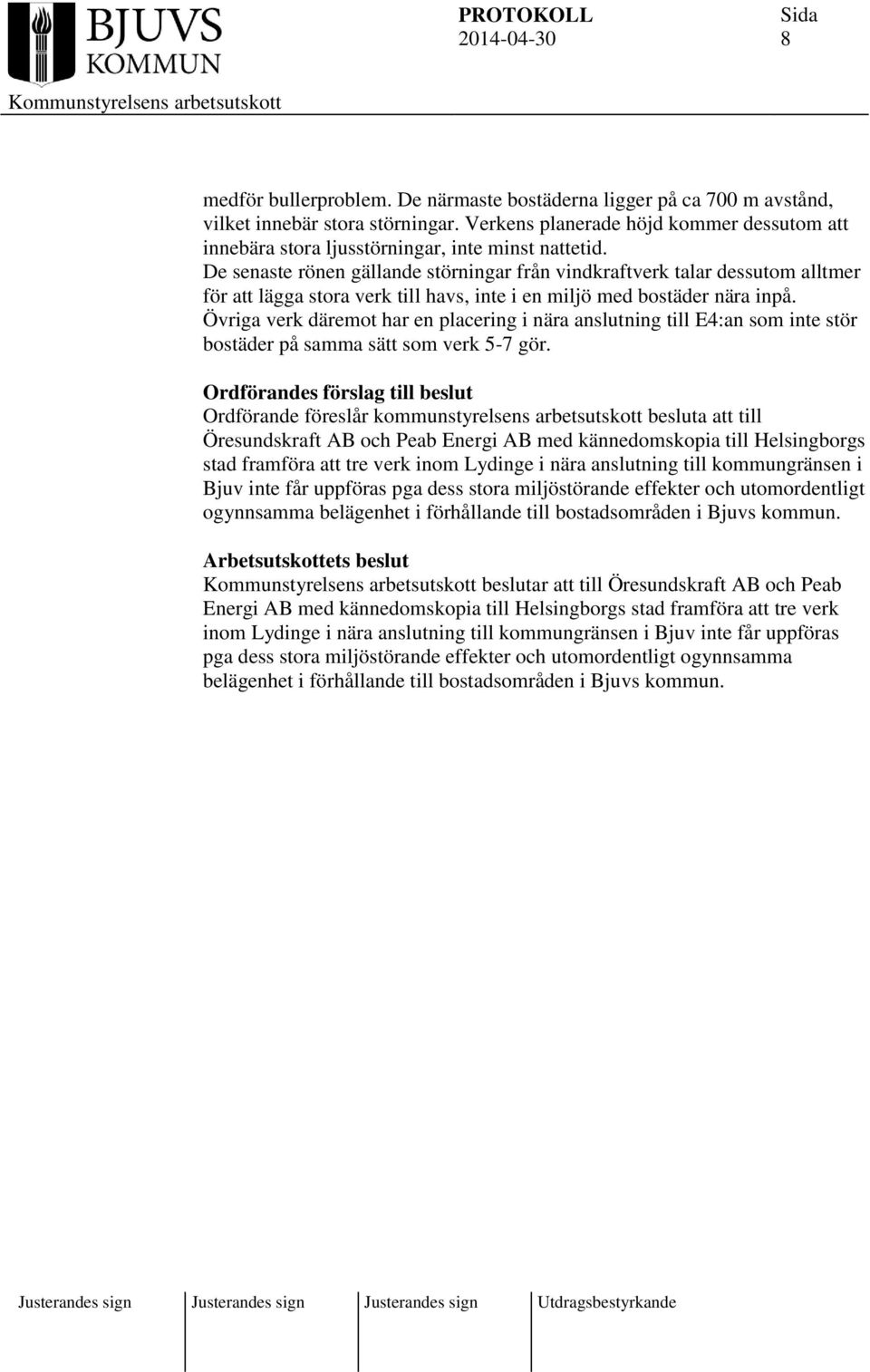 De senaste rönen gällande störningar från vindkraftverk talar dessutom alltmer för att lägga stora verk till havs, inte i en miljö med bostäder nära inpå.