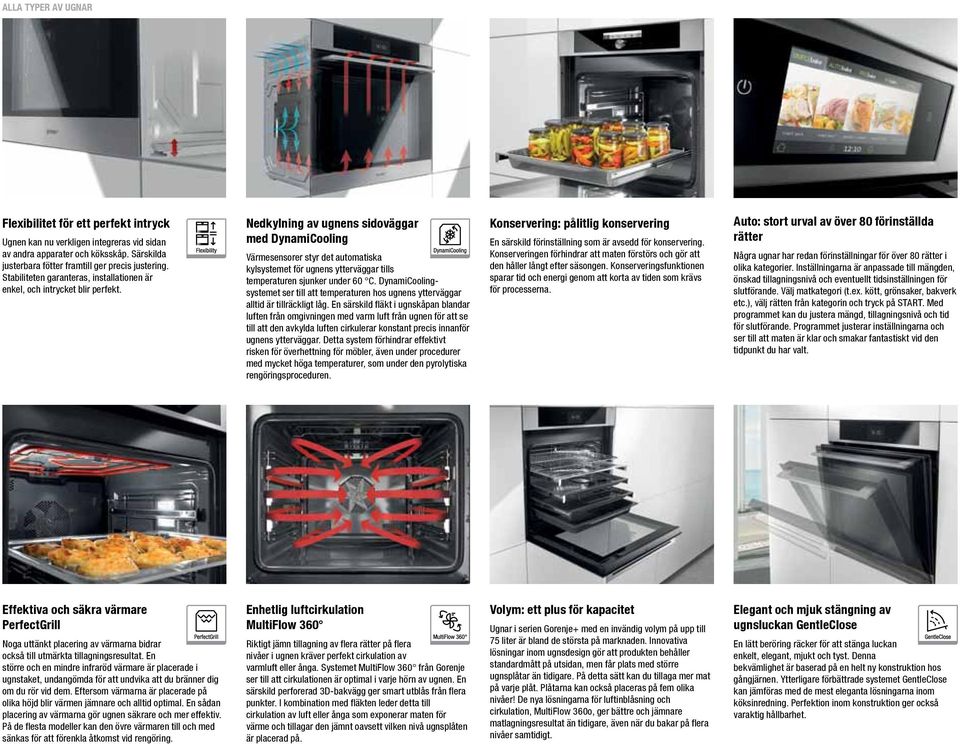 Nedkylning av ugnens sidoväggar med DynamiCooling Värmesensorer styr det automatiska kylsystemet för ugnens ytterväggar tills temperaturen sjunker under 60 C.