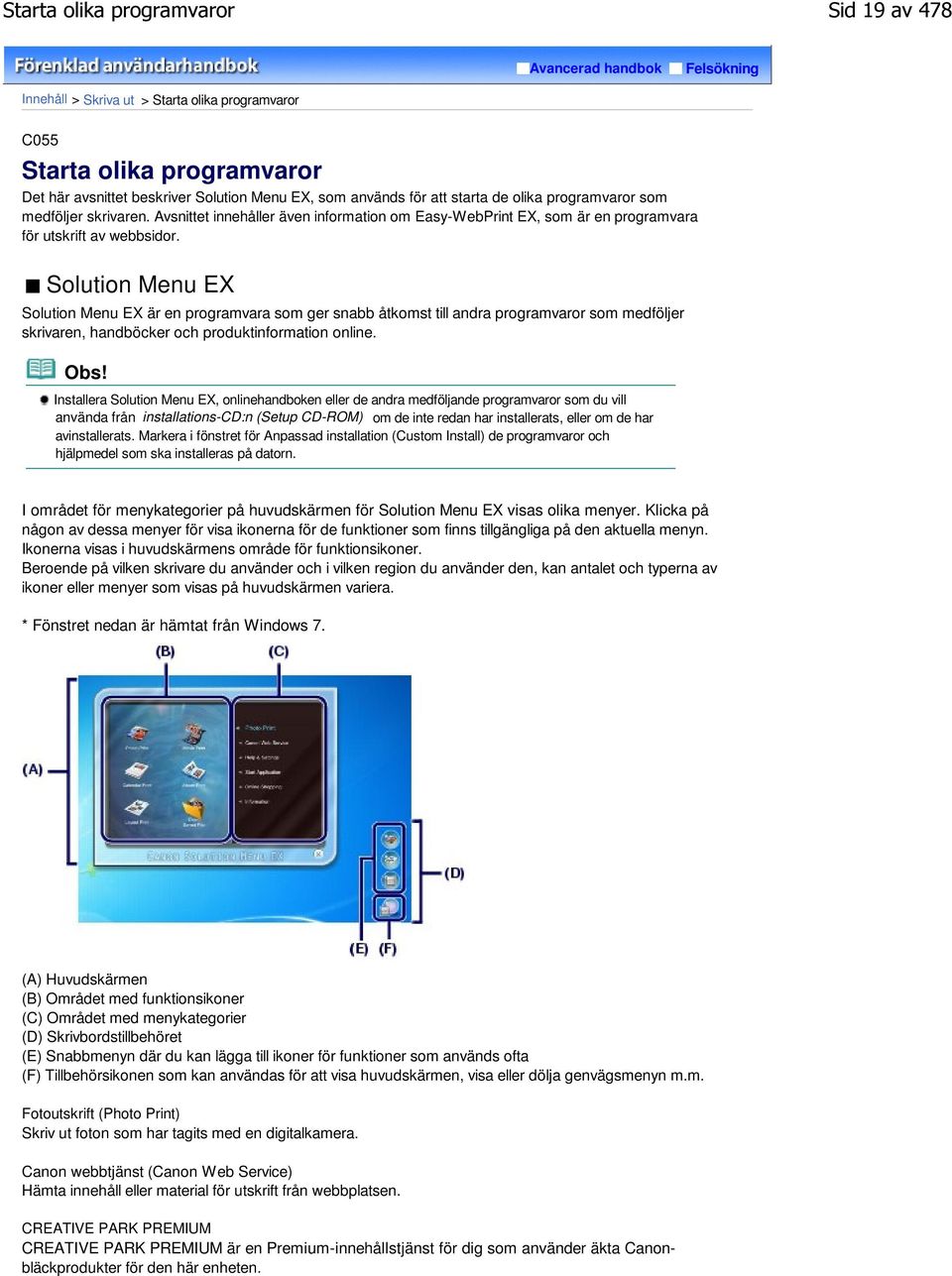 Solution Menu EX Solution Menu EX är en programvara som ger snabb åtkomst till andra programvaror som medföljer skrivaren, handböcker och produktinformation online.