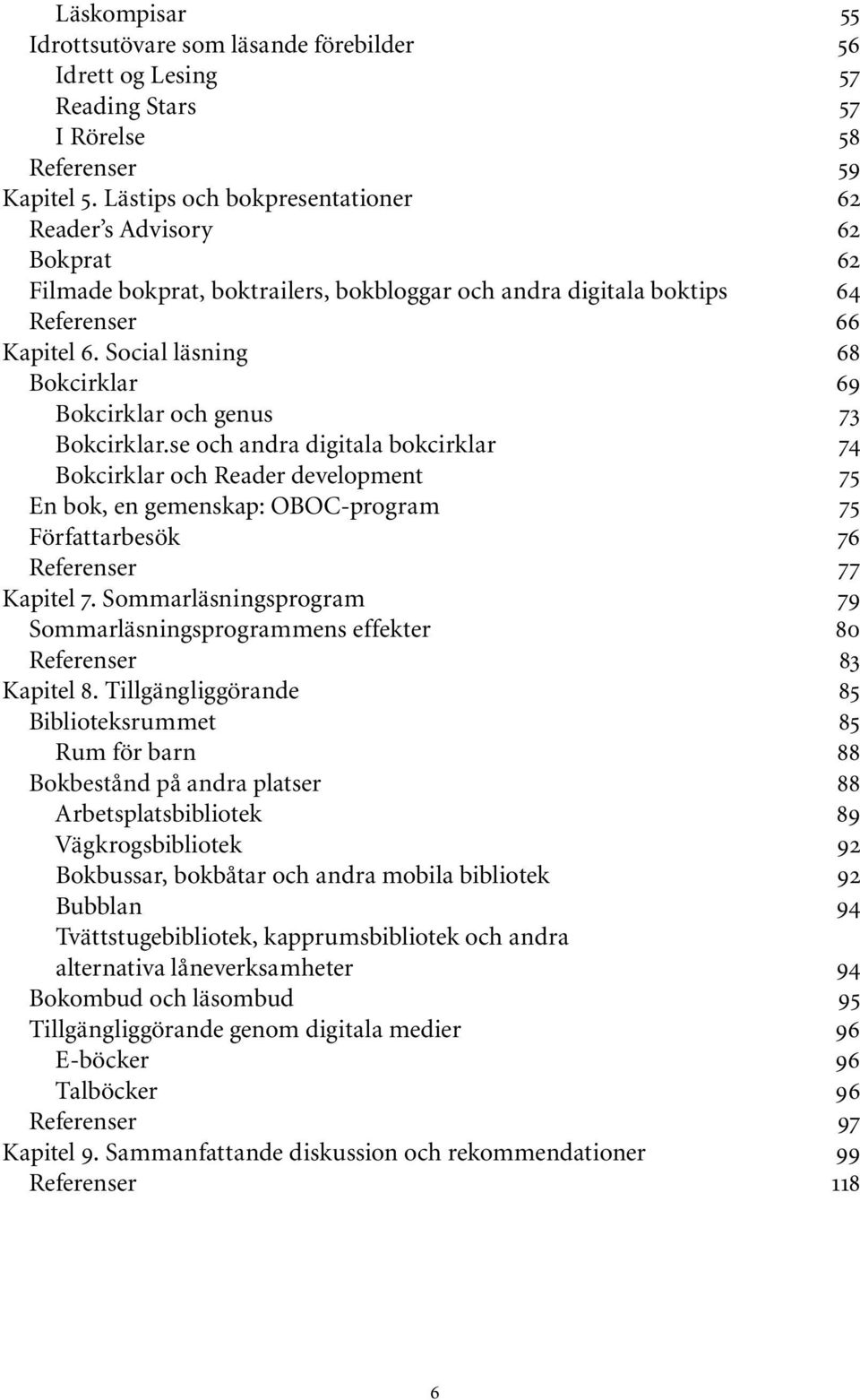 Social läsning 68 Bokcirklar 69 Bokcirklar och genus 73 Bokcirklar.