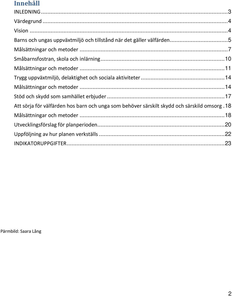 .. 14 Målsättningar och metoder... 14 Stöd och skydd som samhället erbjuder.