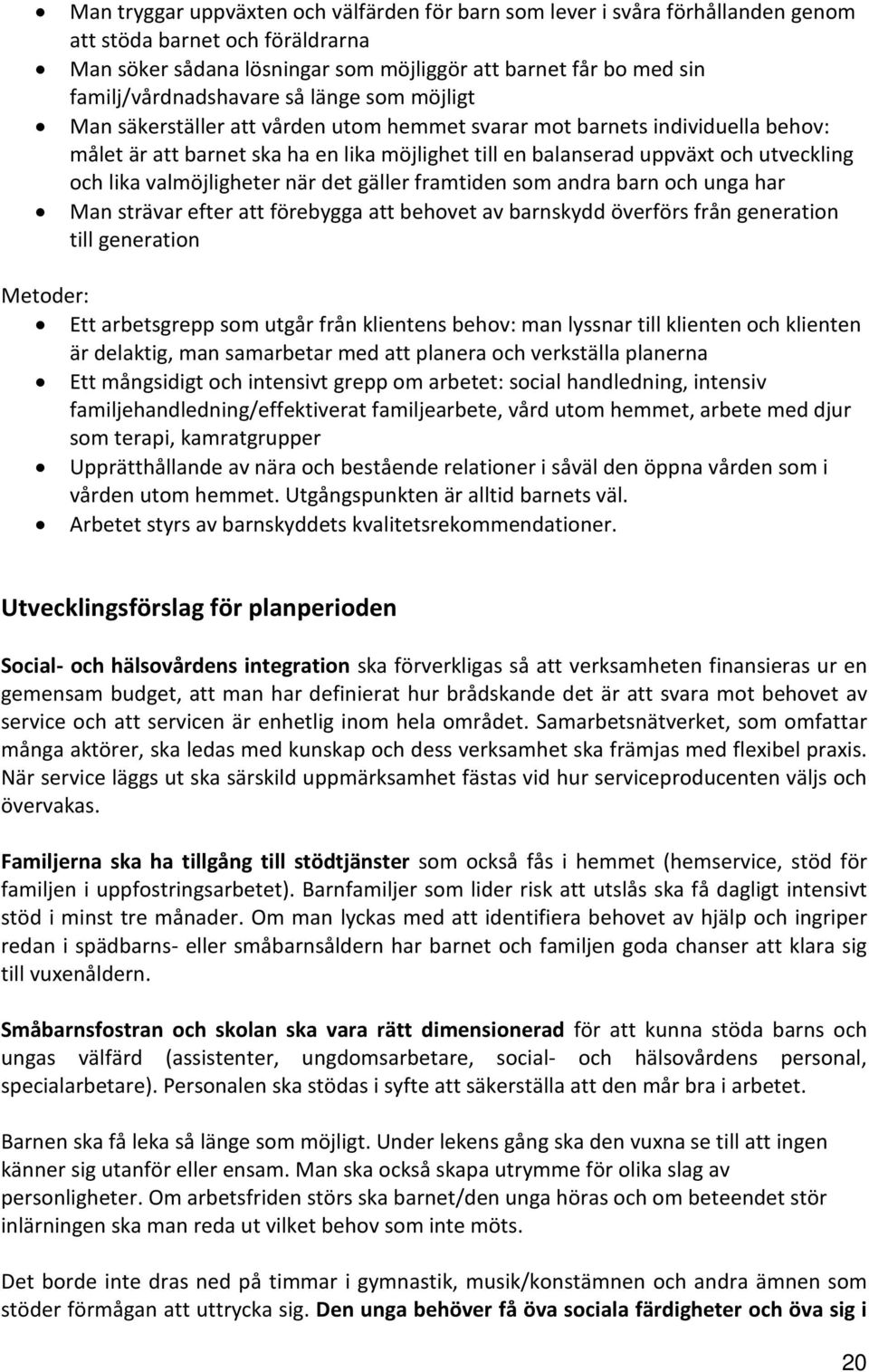 utveckling och lika valmöjligheter när det gäller framtiden som andra barn och unga har Man strävar efter att förebygga att behovet av barnskydd överförs från generation till generation Metoder: Ett