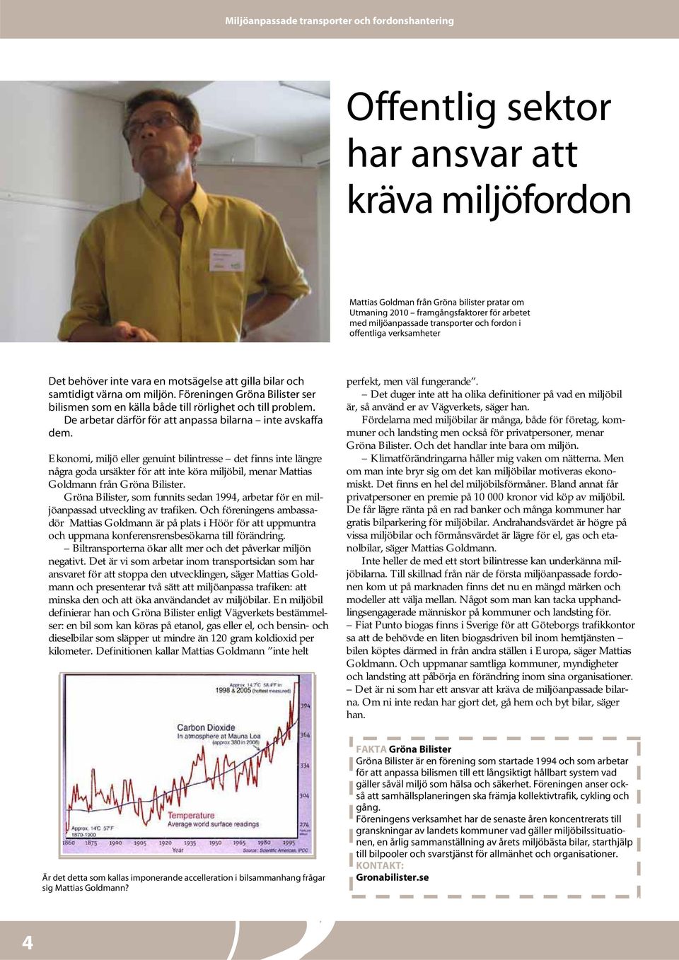 De arbetar därför för att anpassa bilarna inte avskaffa dem.