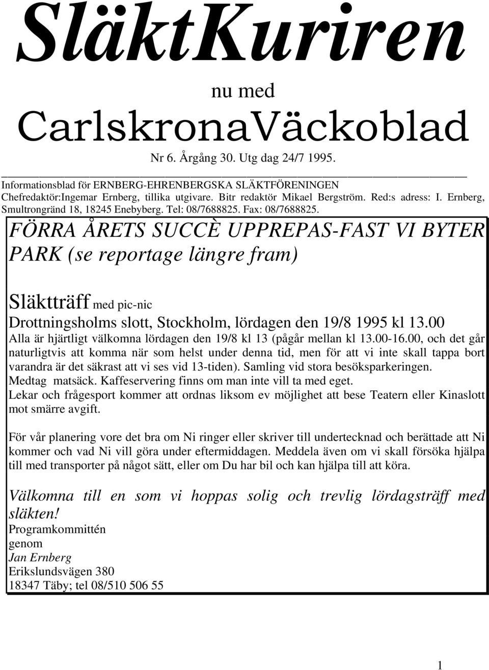 FÖRRA ÅRETS SUCCÈ UPPREPAS-FAST VI BYTER PARK (se reportage längre fram) Släktträff med pic-nic Drottningsholms slott, Stockholm, lördagen den 19/8 1995 kl 13.