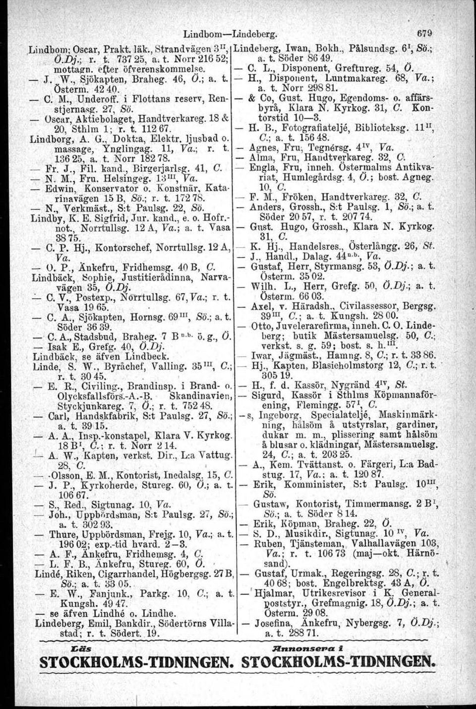 i Flottans reserv, Ren & Co,. Gust. Hugo, Egendoms o. affärsstjernasg, 27, Sä." byra, Klara N. Kyrkog. '31, G. Kon ; Oscar, Aktiebolaget, Handtverkareg. 18 & torstid 103.. '._, 20, Sthlm 1; r. t. 11267.