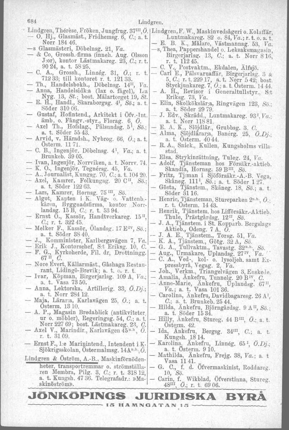 Norr 816, Jror), kontor Lästmakareg. 23, G.; r. t. r. t. 11245.... 9024, a. t. 5825,. C. V", Postvaktm., Ekdalen, Alf sjö, C. A., Grossh., Linneg. 31, O.; 1". t. Carl E., Pälsvaruaffär, Birgerjarlsg.