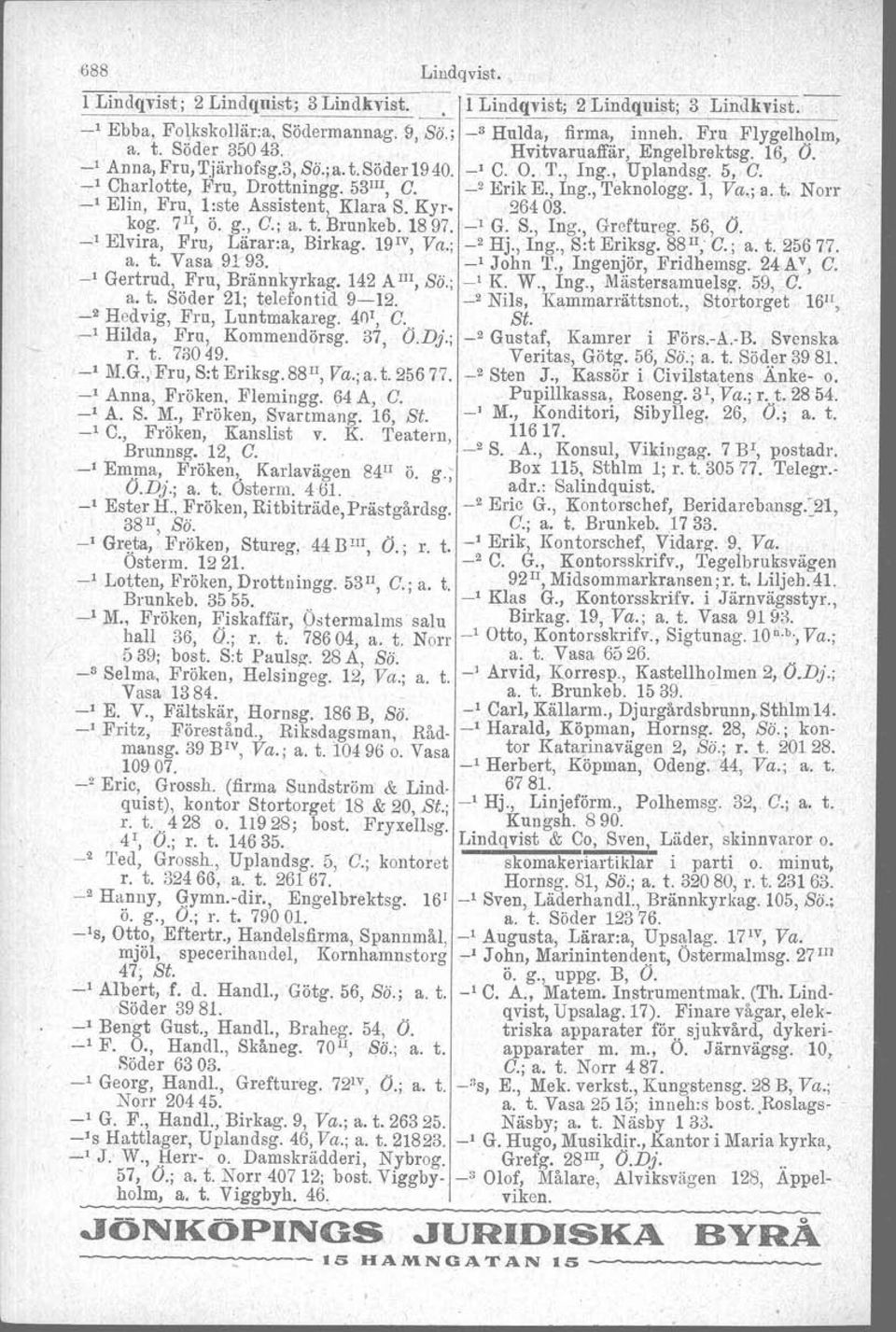 t. Norr.' Elin, Fru, 1:ste Assistent Klara S. Kyl" 26403.. kog. 7II, ö. g., C.; a. t. Brunkeb. 1897. _, G. S., Ing., Greftureg. 56, O. ' Elvira, Fru, Lärara, Birkag. 19Iv, Va.; _2 Hj., Ing., Srt Eriksg.