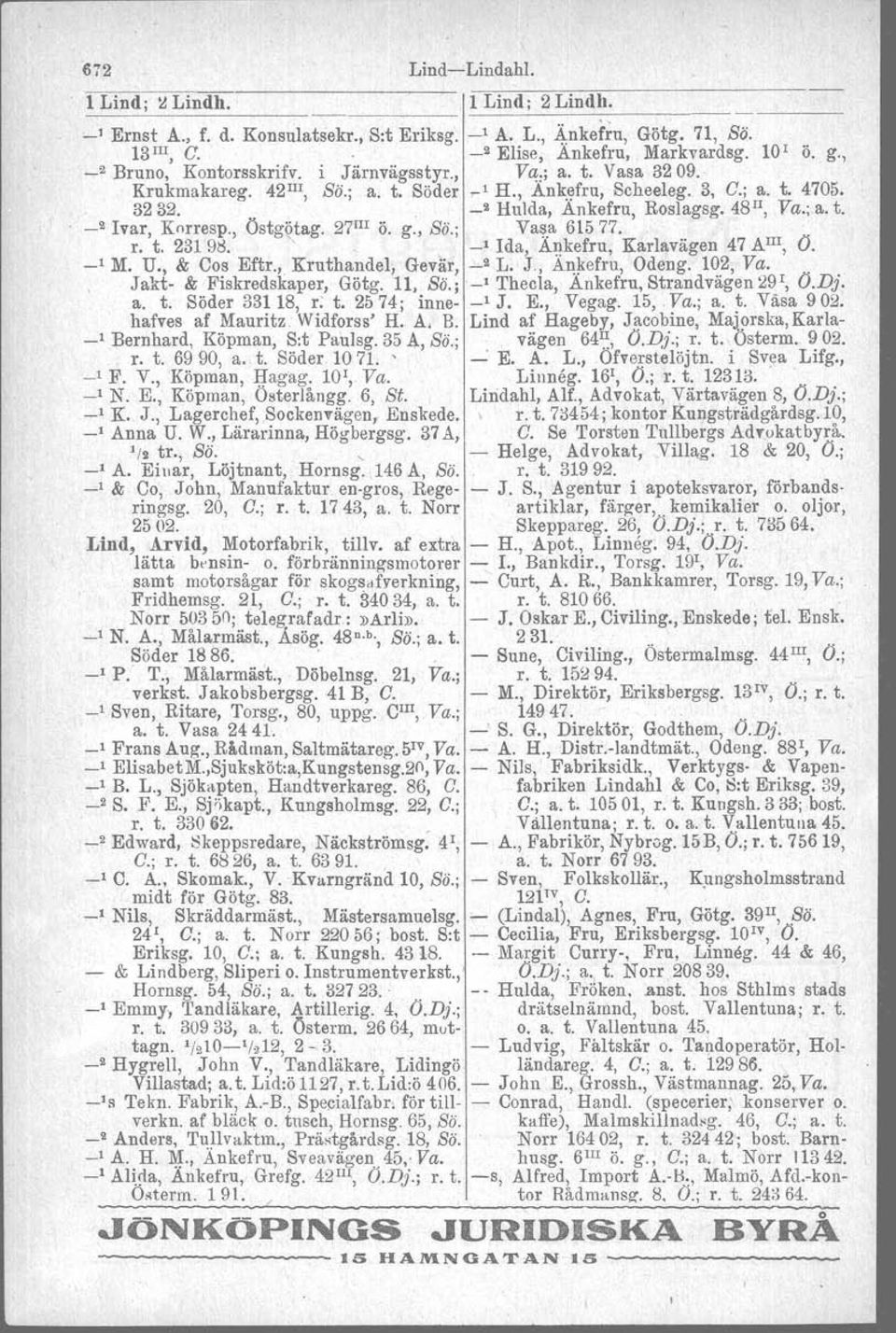 , Östgötag. 27 I1I Ö. g., Bä.; Va~.a 61577. r. t. 23191:!.,.,_1 Ida, Ankefru, Karlavägen 47 AIlI, O. _1 M. U., & Cos Eftr., Kruthandel, Gevär, _2 L. J., A~~efru, Odeng. 102, Va.