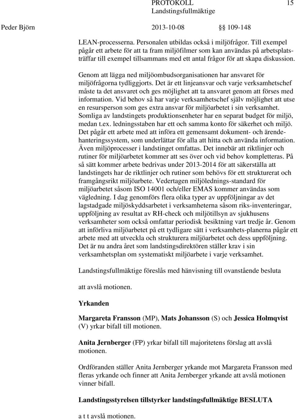 Genom att lägga ned miljöombudsorganisationen har ansvaret för miljöfrågorna tydliggjorts.