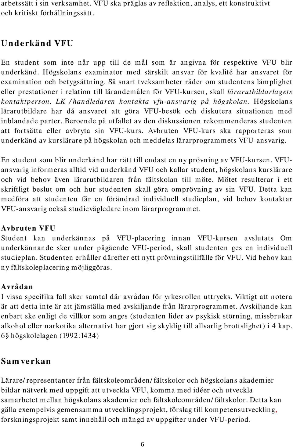 Högskolans examinator med särskilt ansvar för kvalité har ansvaret för examination och betygsättning.