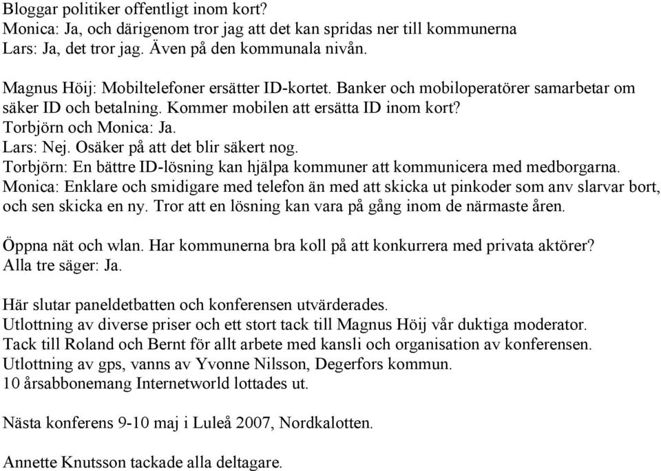 Osäker på att det blir säkert nog. Torbjörn: En bättre ID-lösning kan hjälpa kommuner att kommunicera med medborgarna.