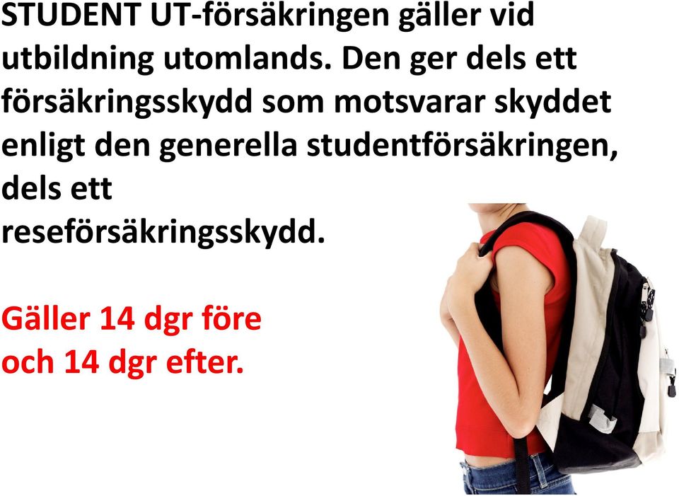 enligt den generella studentförsäkringen, dels ett