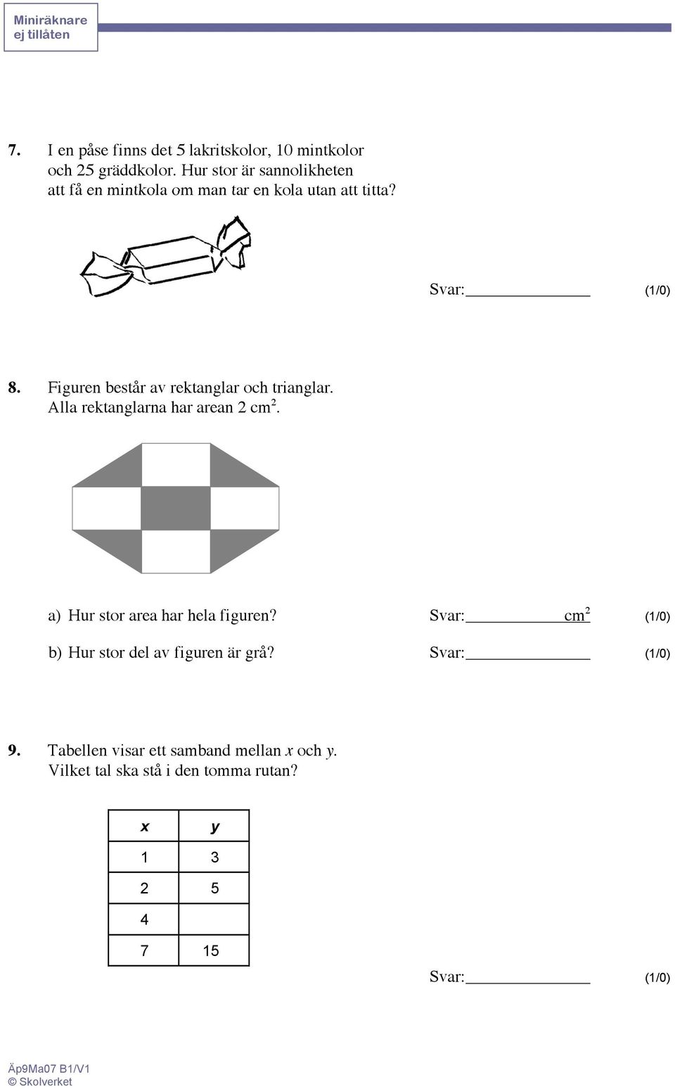 Figuren består av rektanglar och trianglar. Alla rektanglarna har arean 2 cm 2. a) Hur stor area har hela figuren?