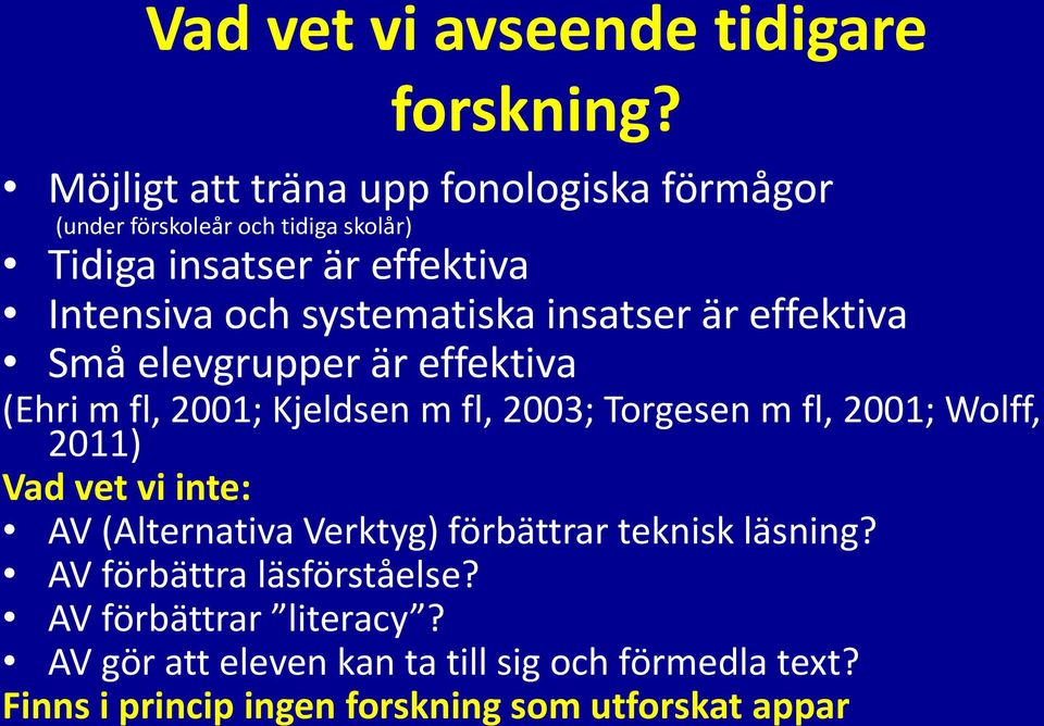 systematiska insatser är effektiva Små elevgrupper är effektiva (Ehri m fl, 2001; Kjeldsen m fl, 2003; Torgesen m fl, 2001; Wolff,