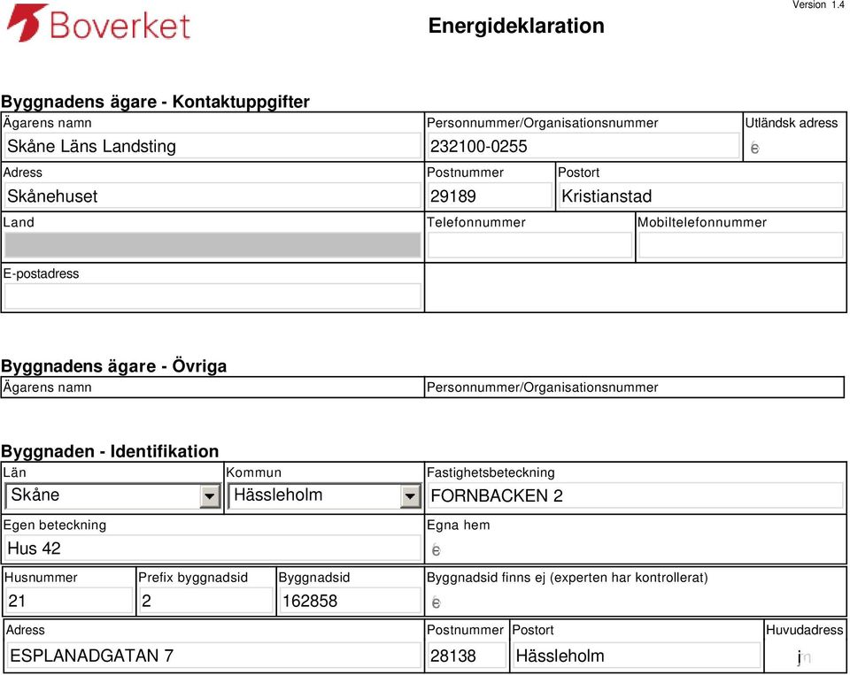 Kristianstad Utländsk adress gfedc Land Telefonnummer Mobiltelefonnummer E-postadress Byggnadens ägare - Övriga Ägarens namn Personnummer/Organisationsnummer