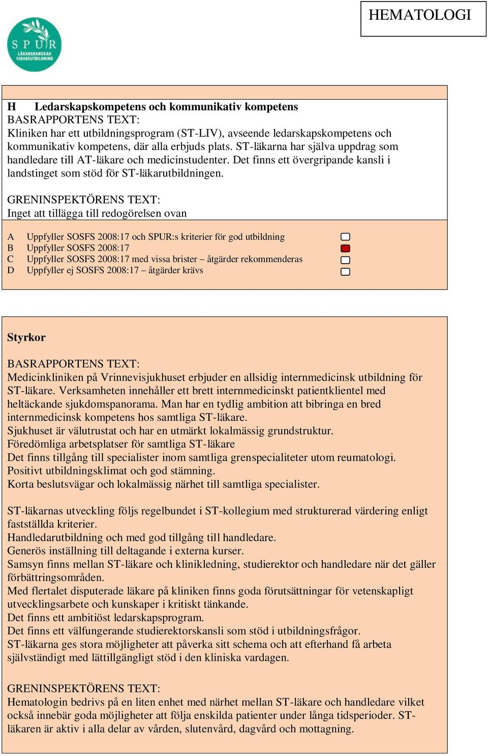 Inget att tillägga till redogörelsen ovan Styrkor Medicinkliniken på Vrinnevisjukhuset erbjuder en allsidig internmedicinsk utbildning för ST-läkare.