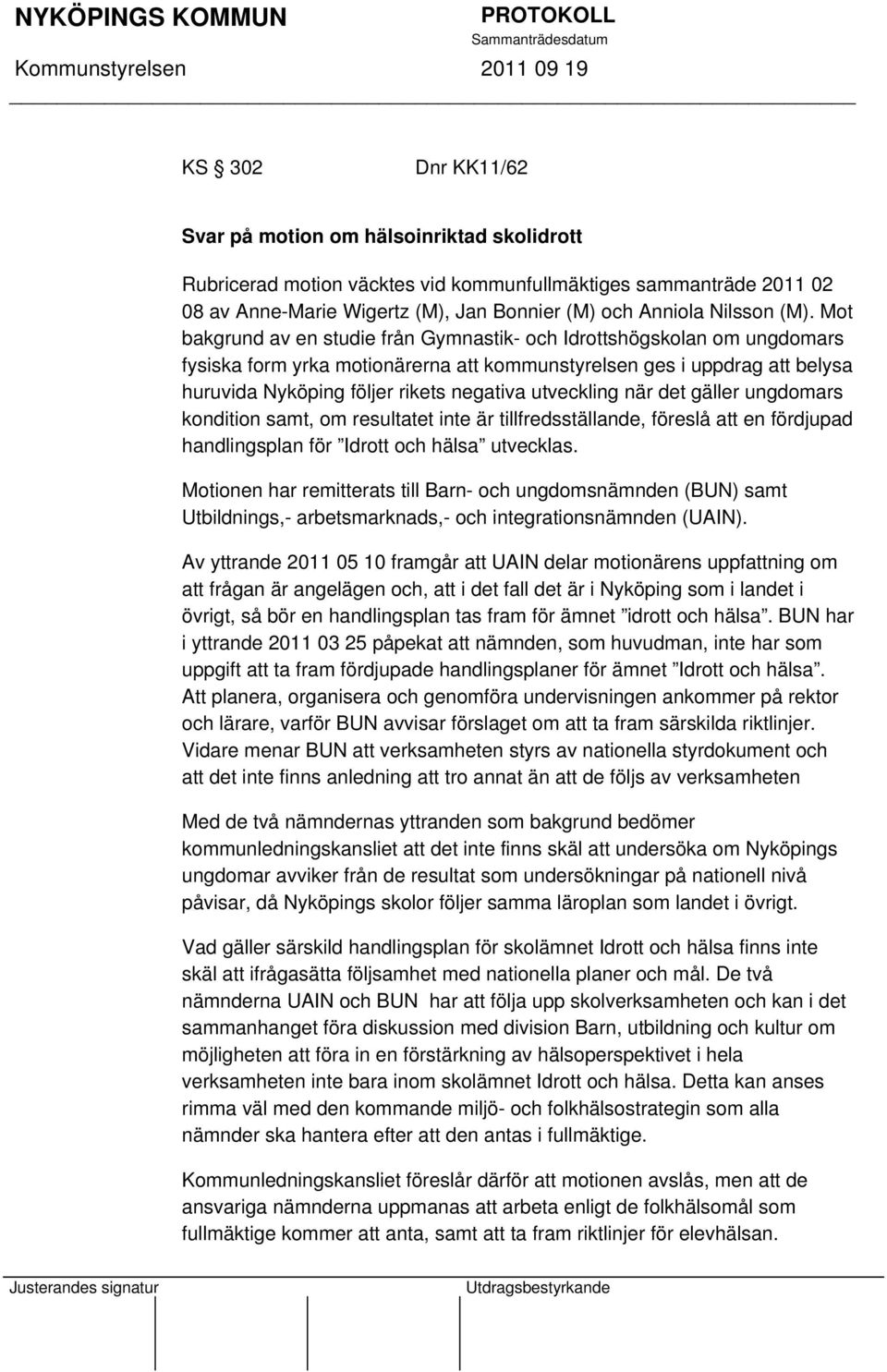 utveckling när det gäller ungdomars kondition samt, om resultatet inte är tillfredsställande, föreslå att en fördjupad handlingsplan för Idrott och hälsa utvecklas.