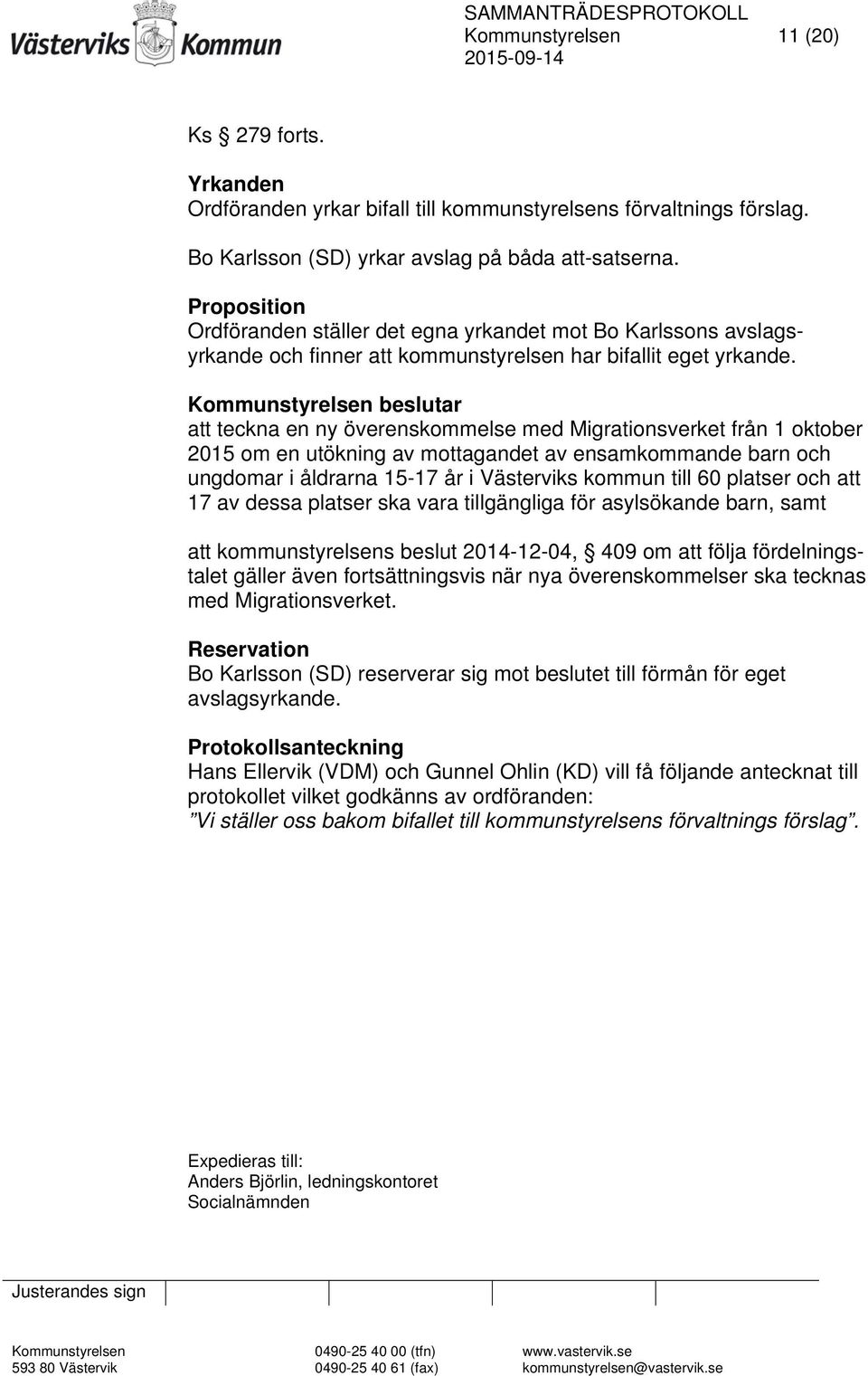 Kommunstyrelsen beslutar att teckna en ny överenskommelse med Migrationsverket från 1 oktober 2015 om en utökning av mottagandet av ensamkommande barn och ungdomar i åldrarna 15-17 år i Västerviks