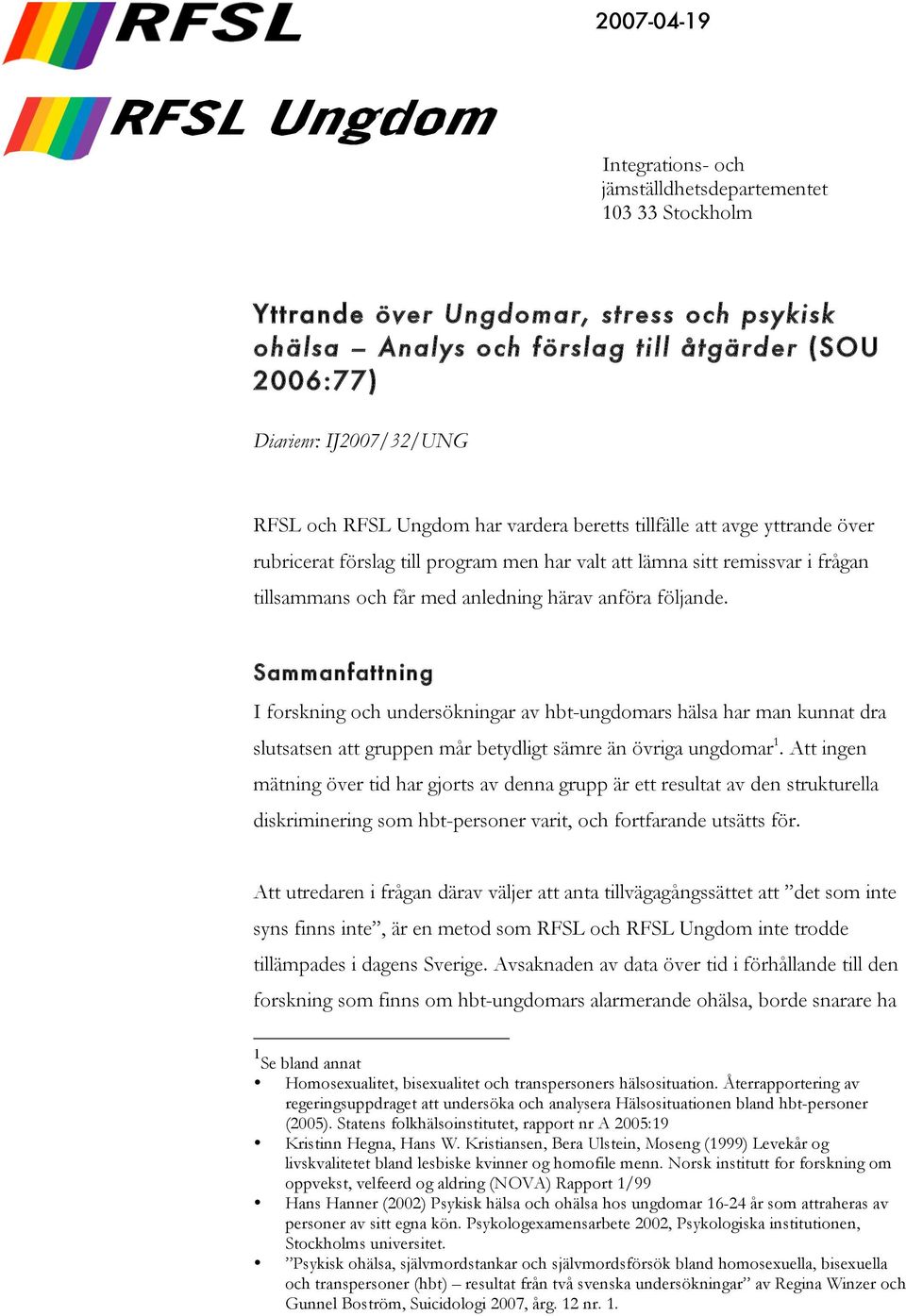 följande. Sammanfattning I forskning och undersökningar av hbt-ungdomars hälsa har man kunnat dra slutsatsen att gruppen mår betydligt sämre än övriga ungdomar 1.