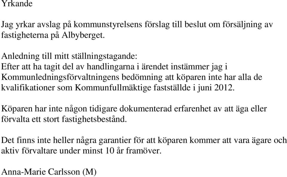 köparen inte har alla de kvalifikationer som Kommunfullmäktige fastställde i juni 2012.