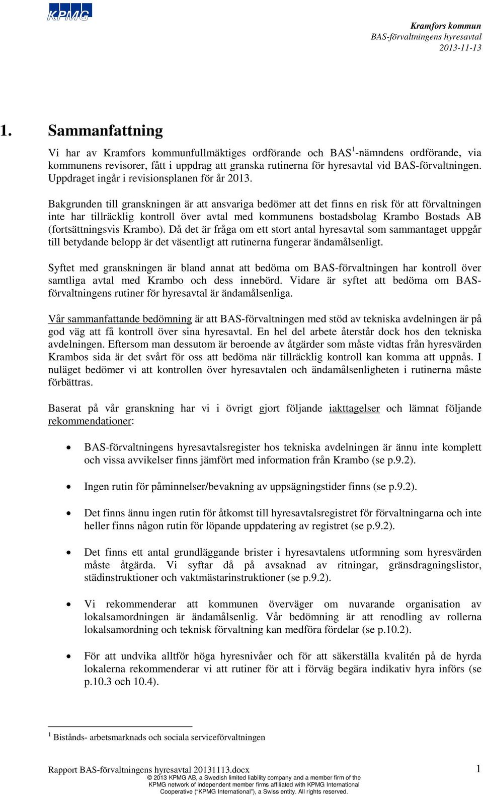 Uppdraget ingår i revisionsplanen för år 2013.