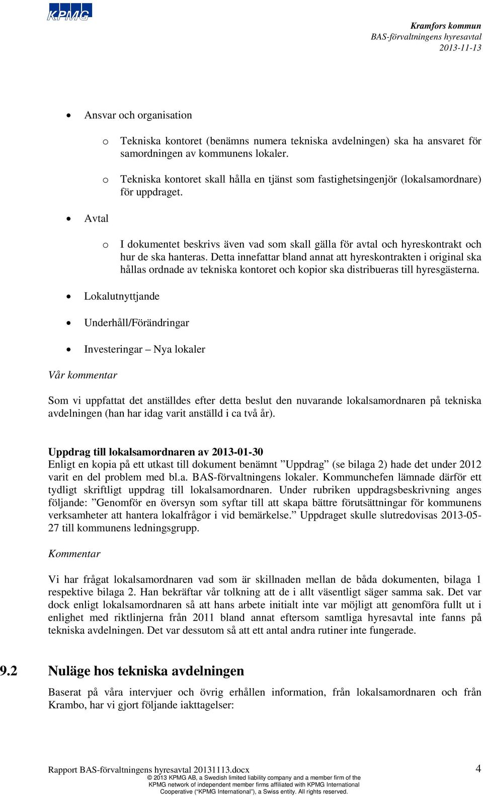 Avtal o I dokumentet beskrivs även vad som skall gälla för avtal och hyreskontrakt och hur de ska hanteras.