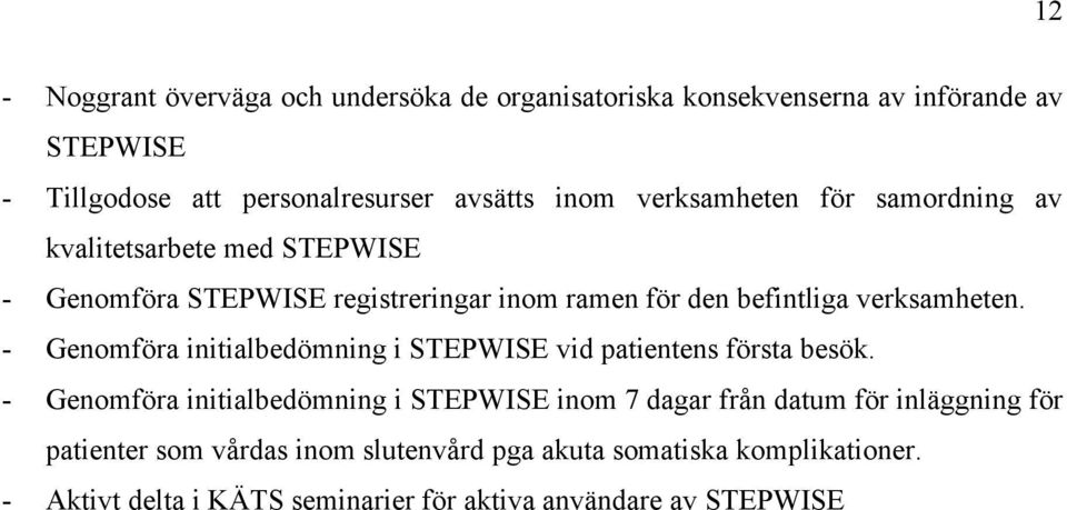 - Genomföra initialbedömning i STEPWISE vid patientens första besök.