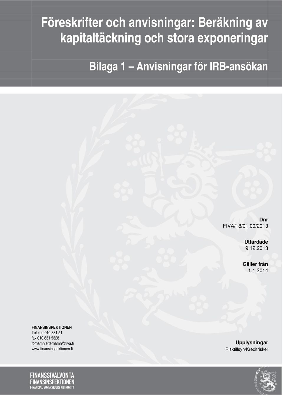 2013 Gäller från 1.1.2014 FINANSINSPEKTIONEN Telefon 010 831 51 fax 010 831 5328 fornamn.