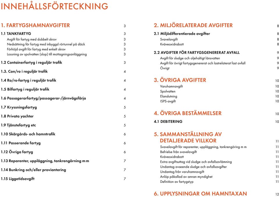 mottagningsanläggning 3 1.2 Containerfartyg i reguljär trafik 3 1.3. Con/ro i reguljär trafik 4 1.4 Ro/ro-fartyg i reguljär trafik 4 1.5 Bilfartyg i reguljär trafik 4 1.