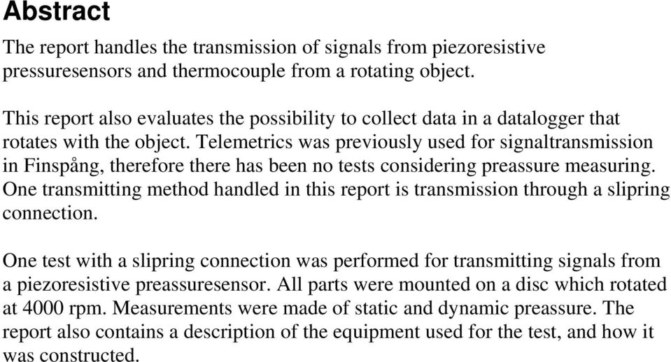 Telemetrics was previously used for signaltransmission in Finspång, therefore there has been no tests considering preassure measuring.