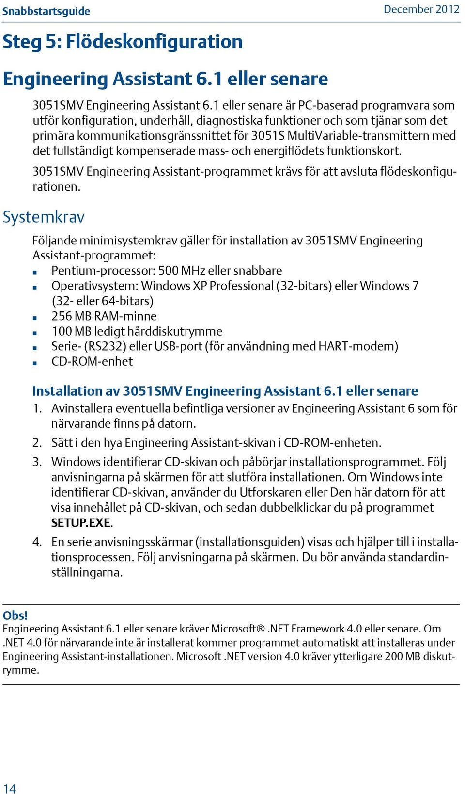 det fullständigt kompenserade mass- och energiflödets funktionskort. 3051SMV Engineering Assistant-programmet krävs för att avsluta flödeskonfigurationen.