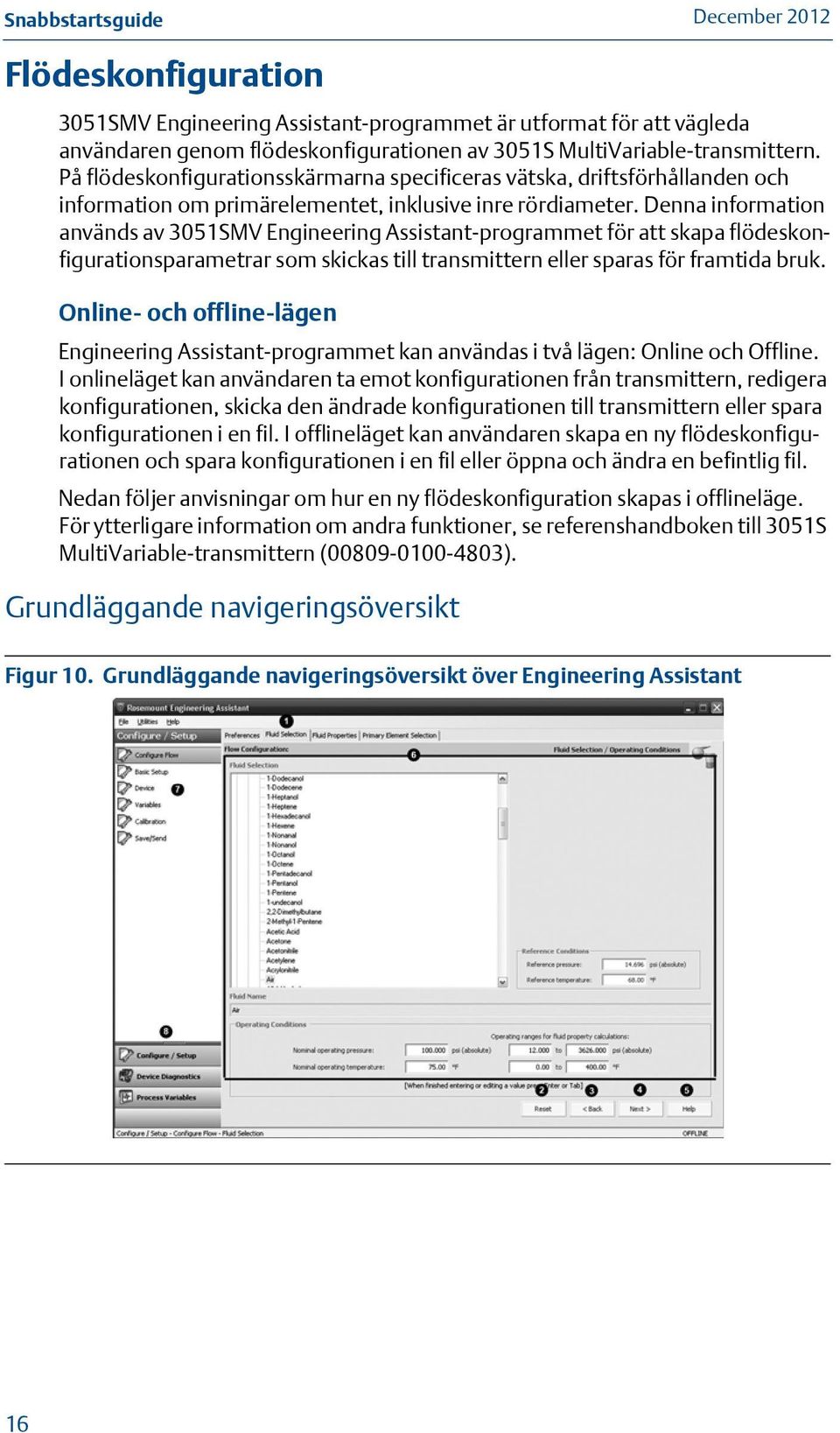 Denna information används av 3051SMV Engineering Assistant-programmet för att skapa flödeskonfigurationsparametrar som skickas till transmittern eller sparas för framtida bruk.