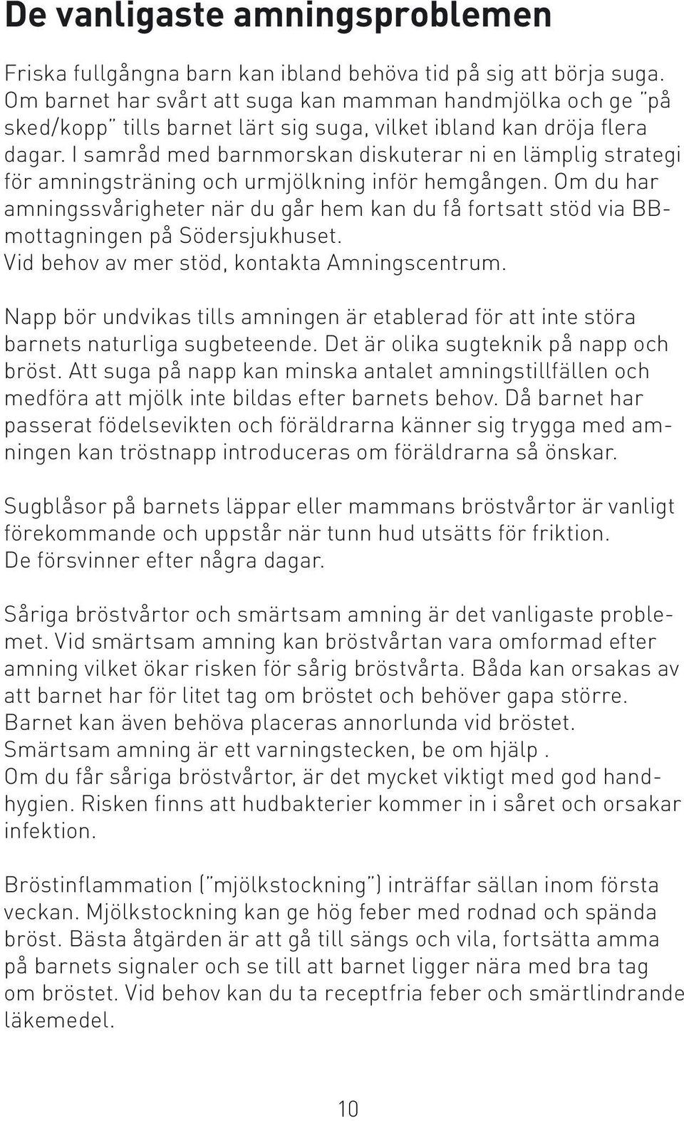 I samråd med barnmorskan diskuterar ni en lämplig strategi för amningsträning och urmjölkning inför hemgången.