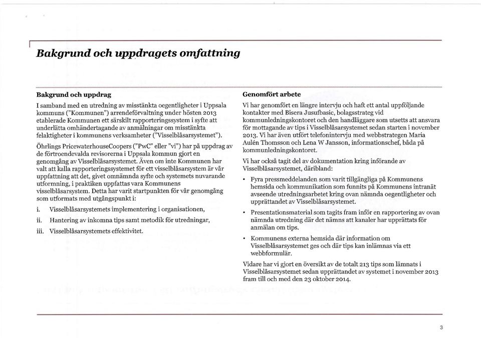 Öhrlings PricewaterhouseCoopers ("PwC" eller "vi") har på uppdrag av de förtroendevalda revisorerna i Uppsala kommun gjort en genomgång av Visselblåsarsystemet.