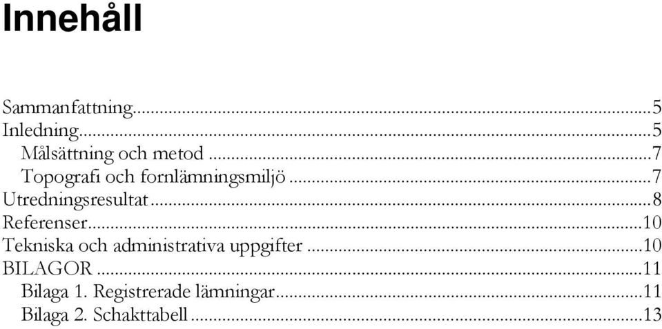 .. 8 Referenser... 10 Tekniska och administrativa uppgifter.