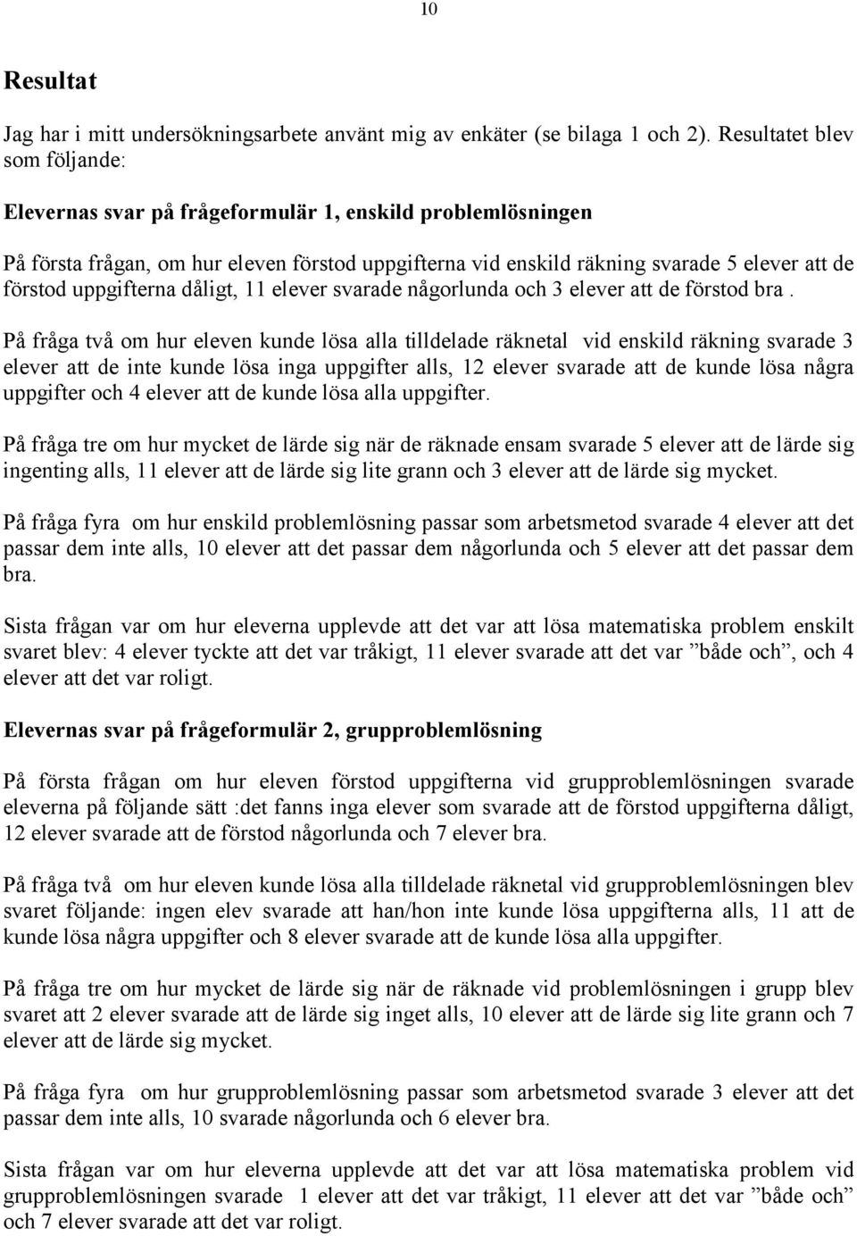 uppgifterna dåligt, 11 elever svarade någorlunda och 3 elever att de förstod bra.