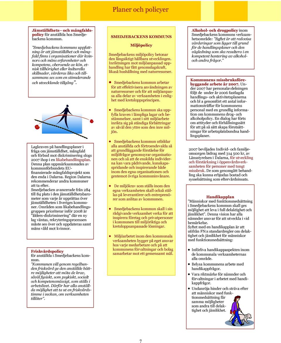 skillnader, värderas lika och tillsammans ses som en stimulerande och utvecklande tillgång.