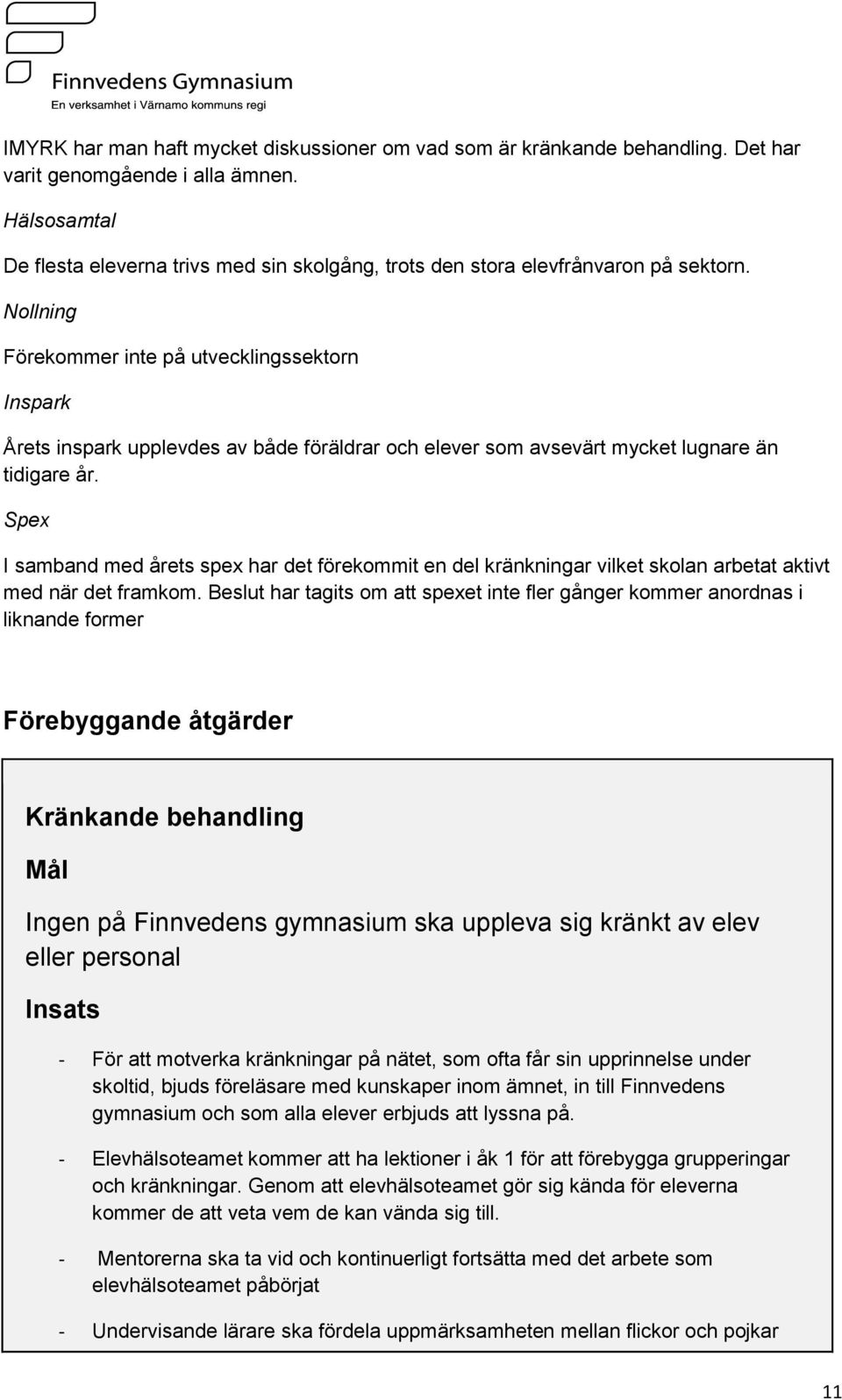 Nollning Förekommer inte på utvecklingssektorn Inspark Årets inspark upplevdes av både föräldrar och elever som avsevärt mycket lugnare än tidigare år.