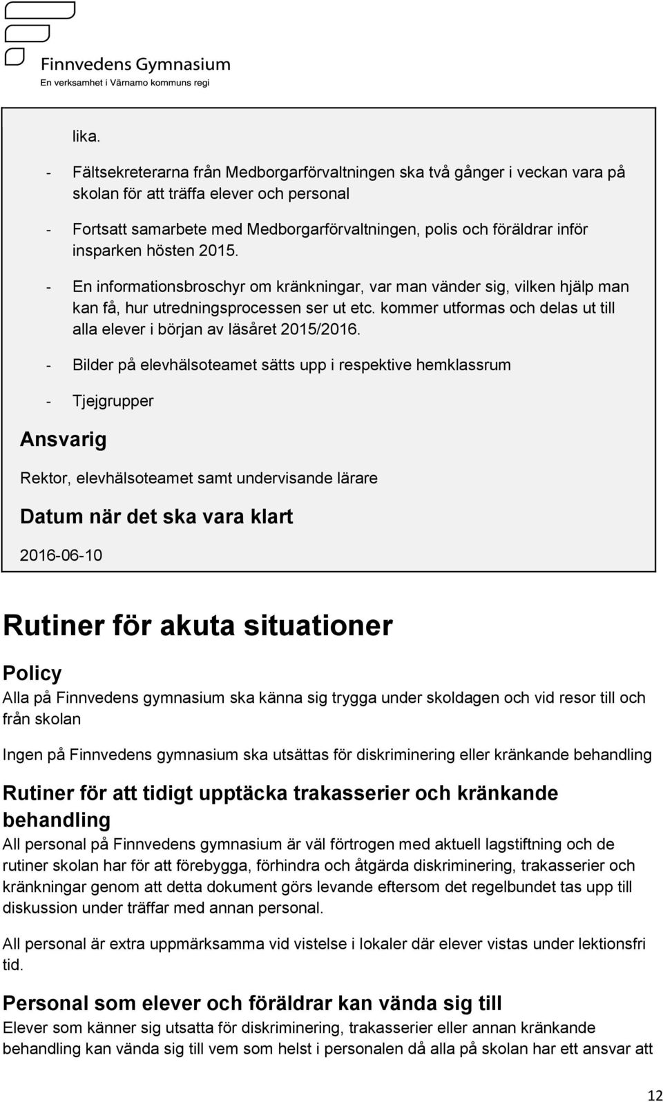 kommer utformas och delas ut till alla elever i början av läsåret 2015/2016.