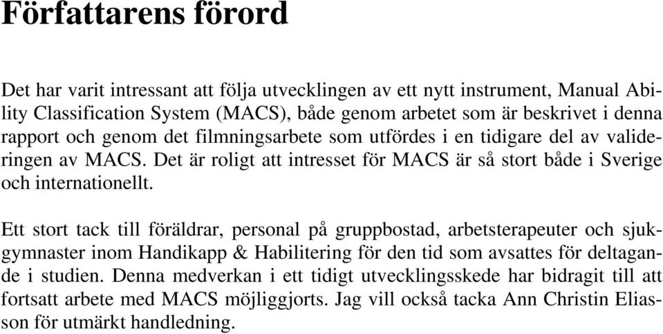 Det är roligt att intresset för MACS är så stort både i Sverige och internationellt.