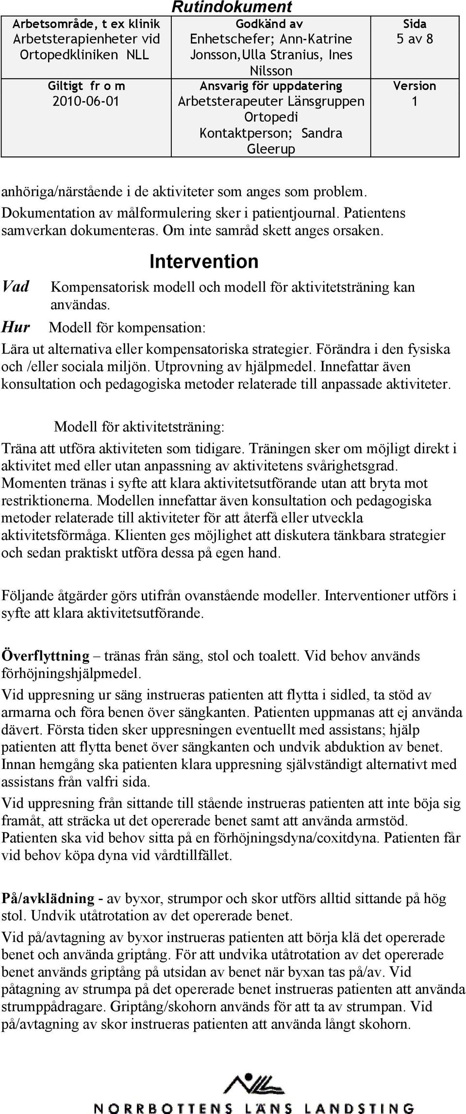 Intervention Vad Kompensatorisk modell och modell för aktivitetsträning kan användas. Hur Modell för kompensation: Lära ut alternativa eller kompensatoriska strategier.