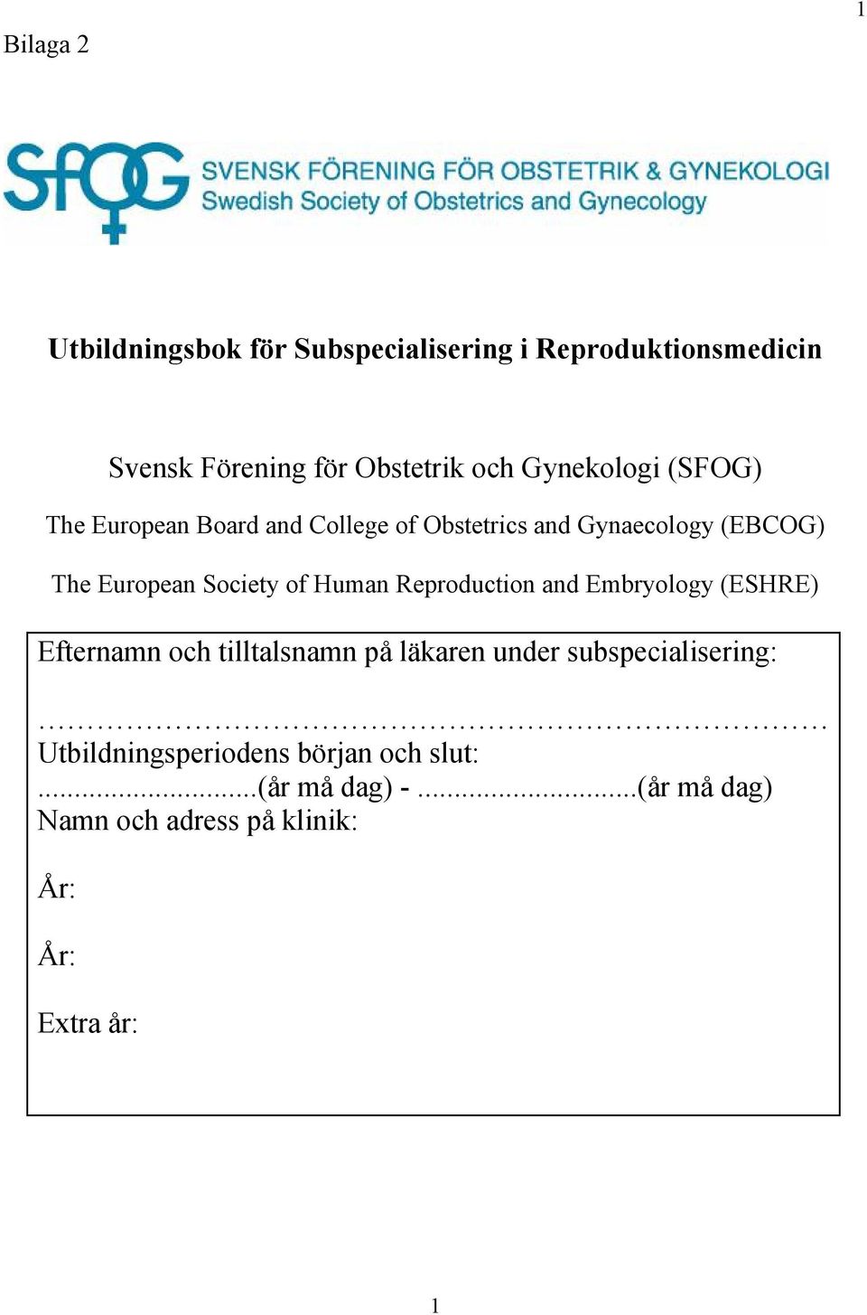 of Human Reproduction and Embryology (ESHRE) Efternamn och tilltalsnamn på läkaren under subspecialisering: