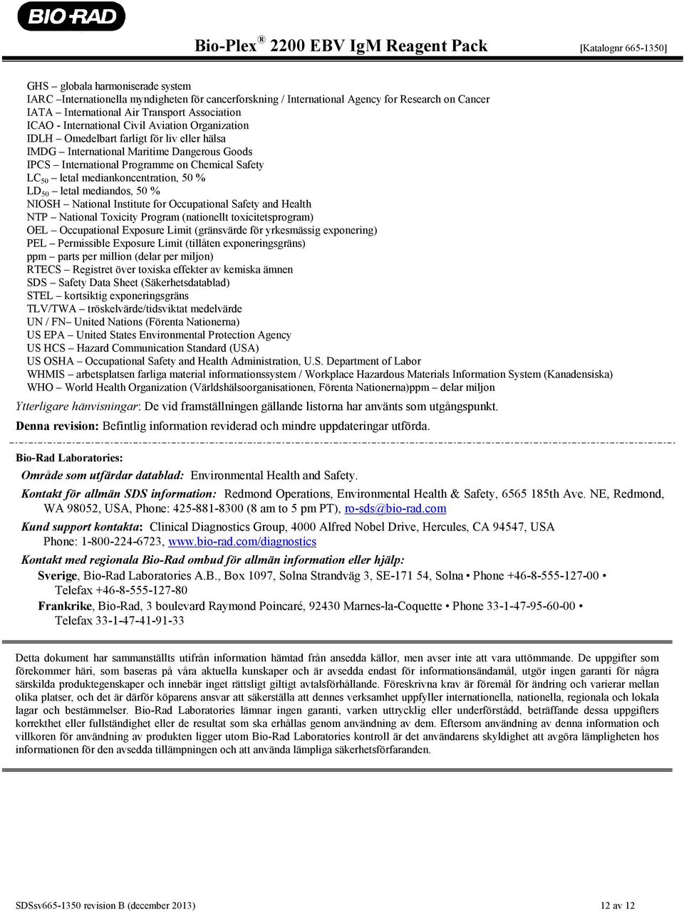 % LD 50 letal mediandos, 50 % NIOSH National Institute for Occupational Safety and Health NTP National Toxicity Program (nationellt toxicitetsprogram) OEL Occupational Exposure Limit (gränsvärde för