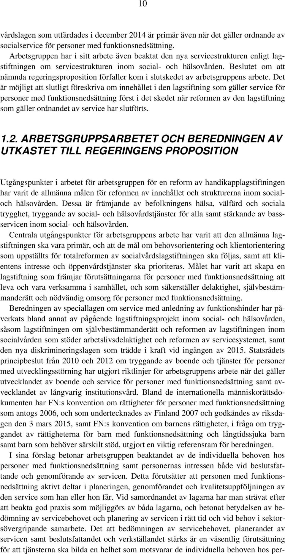 Beslutet om att nämnda regeringsproposition förfaller kom i slutskedet av arbetsgruppens arbete.