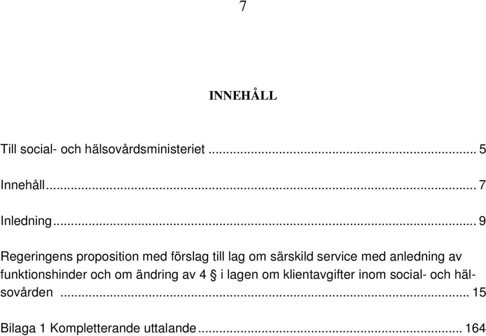 .. 9 Regeringens proposition med förslag till lag om särskild service med